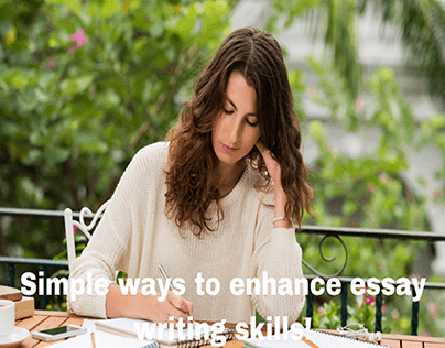 Simple ways to enhance essay writing skills!