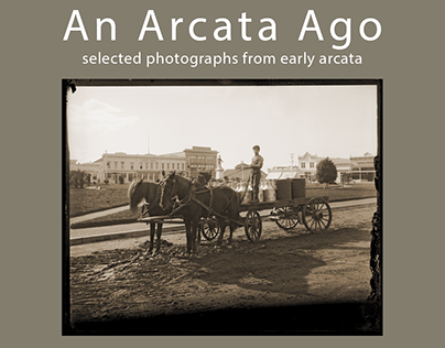 An Arcata Ago - Photographs from Old Arcata - 2008