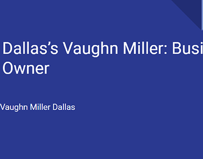 Dallas’s Vaughn Miller: Business Owner