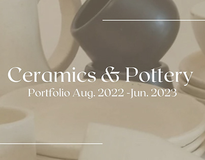 Ceramics & Pottery Portfolio (Aug.2022-Jun.2023)
