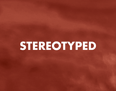 STEREOTYPED- Social Impact Advertising Campaign