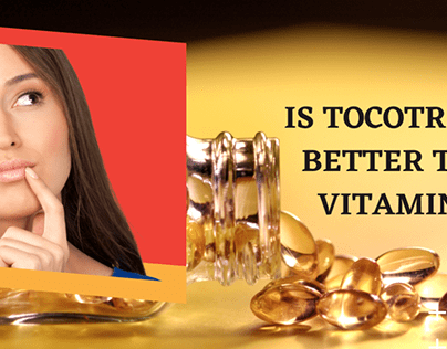 Is Tocotrienol Better Than Vitamin E?