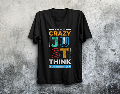 I’M NOT CRAZY JUST THINK DIFFERENTLY T-SHIRT DESIGN