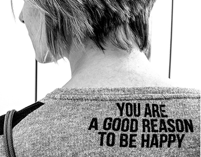 You are a good reason to be happy