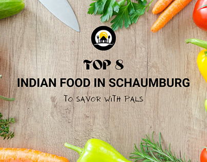Top 8 Indian Food In Schaumburg To Savor With Pals