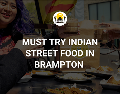 Indian Street Food In Brampton That You Must Try!