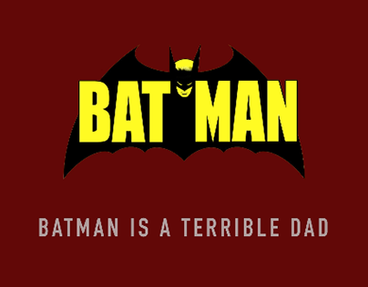 Batman Is A Terrible Dad