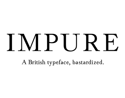 Impure | A British Typeface, Bastardized