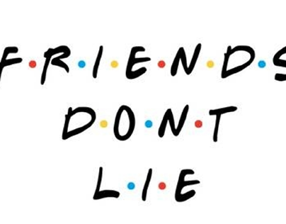 FRIENDS DON'T LIE