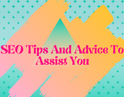 SEO Tips And Advice To Assist You