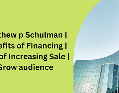 Matthew p Schulman | How to Grow Your FINANCE Income