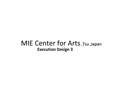 MIE CENTER FOR ARTS Execution Design