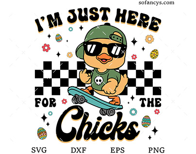I’m Just Here for the Chicks SVG DXF EPS PNG Cut Files