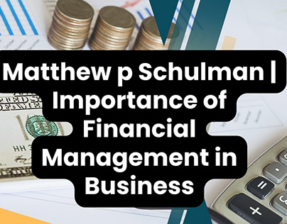 Why we need Financial Management | Matthew p Schulman