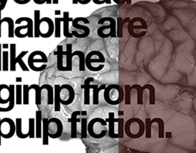 "Your Bad Habits Are Like The Gimp From Pulp Fiction"