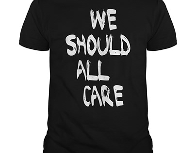 Official We should all care shirt
