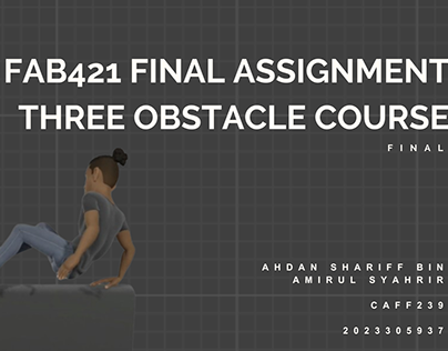 FAB421 FINAL ASSIGNMENT - THREE OBSTACLE COURSE