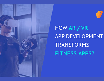 ​​How AR / VR App Development Transforms Fitness Apps?