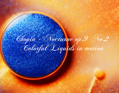Chopin - Nocturne op.9 No.2 Colorful Liquids in motion