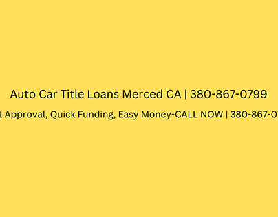 Auto Car Title Loans Merced CA