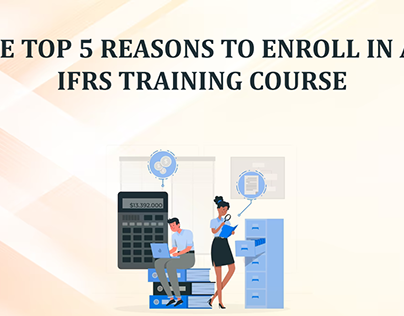 The top 5 reasons to enroll in an IFRS Training Course