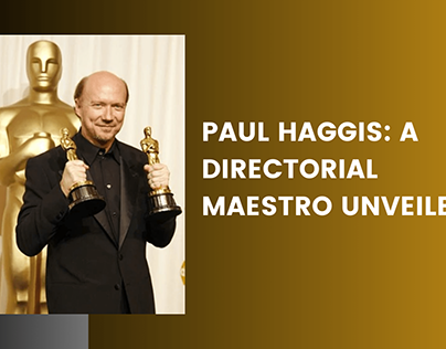 Paul Haggis: A Directorial Maestro Unveiled