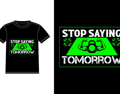 Stop saying tomorrow t-shirt design