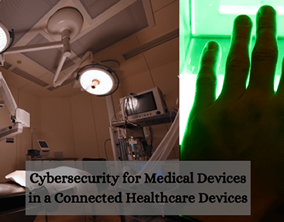 Cybersecurity for Medical Devices in Connected Devices