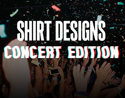 Shirt Designs - Concert Edition