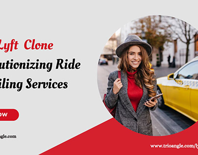 Lyft Clone Revolutionizing Ride Hailing Services