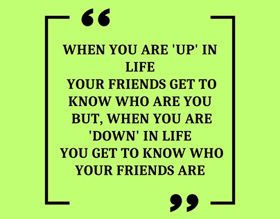 When you are 'up' in life, Your friends get to know...