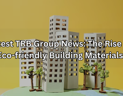 TRBGroupNews:The Rise of Ecofriendly Building Materials