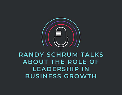 Randy Schrum - Role of Leadership in Business Growth