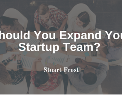 Should You Expand Your Startup Team?