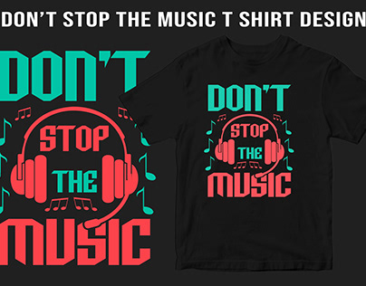 DON'T STOP THE MUSIC T SHIRT DESIGN