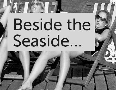 Beside the Seaside…