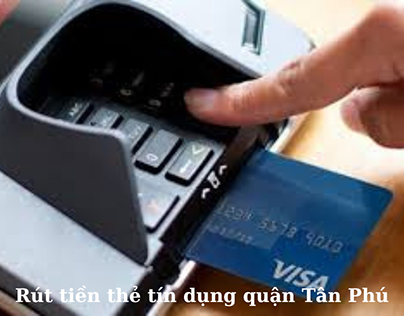 Rút tiền thẻ tín dụng quận Tân Phú