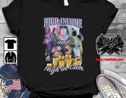 Original orbital High Income And High In Cum t-shirt