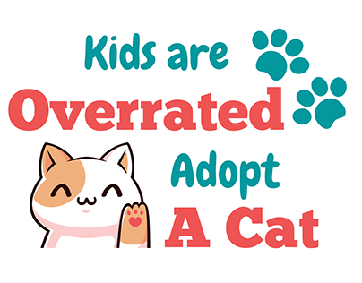 Kids are overrated adopt a Cat