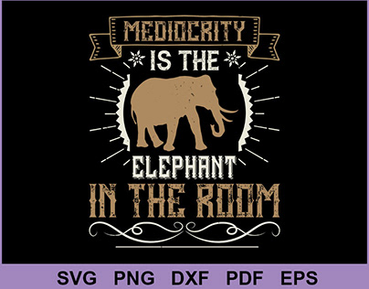 Mediocrity is the elephant in the room SVG