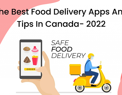 The Best Food Delivery Apps And Tips In Canada- 2022