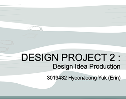 DESIGN PROJECT 2 :Design Idea Production