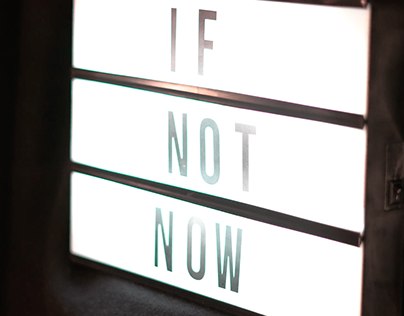IF NOT NOW