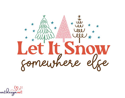 Let It Snow Somewhere Else Best SVG Cutting File Design