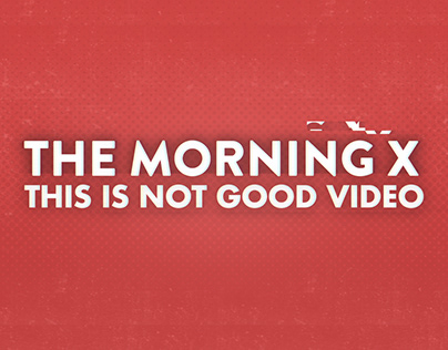 This Is Not Good Video with The Morning X