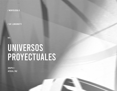 UNIVERSOS PROYECTUALES / Morfologia II Longinotti