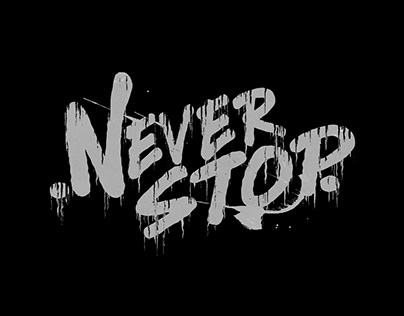 NEVER STOP - Dripping effect