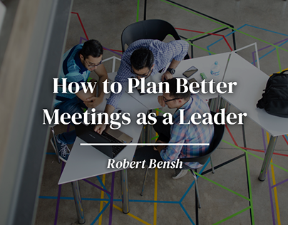 How to Plan Better Meetings as a Leader