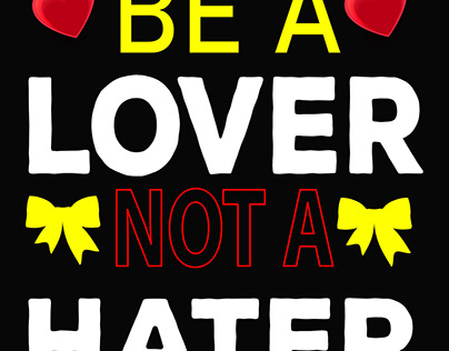 BE A LOVER NOT A HATER T-SHIRT