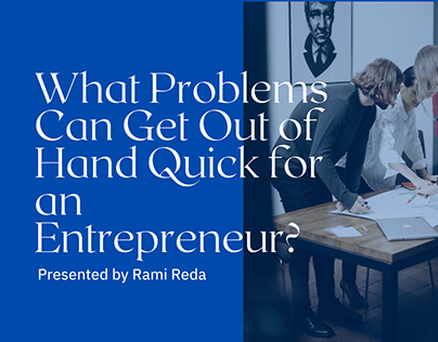 Problems Can Get Out of Hand Quick for an Entrepreneur